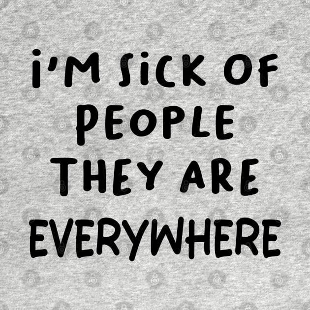 i'm sick of people they are everywhere by mdr design